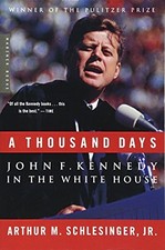 A THOUSAND DAYS: JOHN F. KENNEDY IN THE WHITE HOUSE By Arthur M. Schlesinger NEW