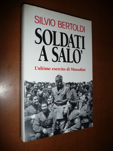 SOLDATI A SALO' L'ULTIMO ESERCITO DI MUSSOLINI BERTOLDI 1995 FASCISMO RSI WWII - Picture 1 of 5