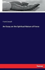 An Essay on the Spiritual Nature of Force by Frank Sewall (English) Paperback Bo
