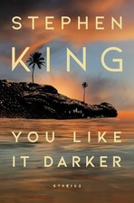 You Like It Darker: Stories - hardcover King, Stephen