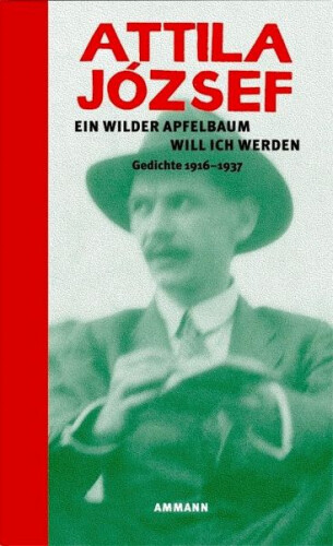 Ein wilder Apfelbaum will ich werden|Attila Jozsef|Buch mit Leinen-Einband - Attila József
