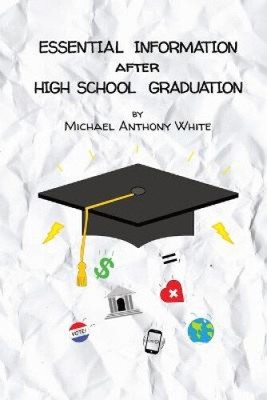 Essential Information After High School Graduation by White, Michael Anthony