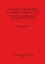 From Xerxes' Murder (465) To Arridaios' Execution (317): Updates To Achaeme...