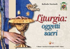Libro - Raffaello Martinelli - Liturgia: Oggetti Sacri  - Editrice Shalom