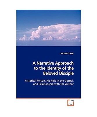 A Narrative Approach to the Identity of the Beloved Disciple: Historical Person,