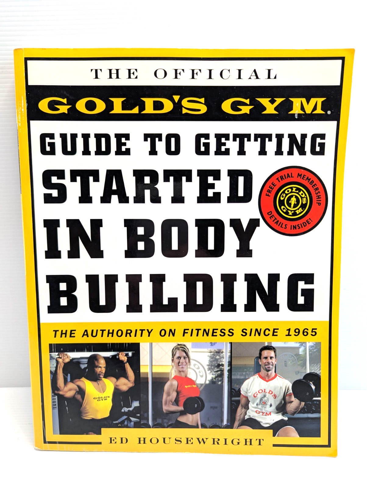 The Official Gold's Gym Guide to Getting Started in Bodybuilding by Ed Housewright