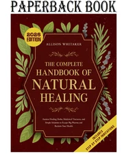 The Complete Handbook of Natural Healing: Ancient Healing Herbs, Medicinal Tinct
