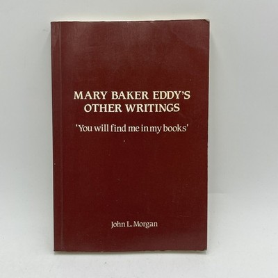 Mary Baker s Eddy s Other Writing You Will Find Me In My Books By John L. Morgan