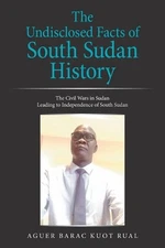 The Undisclosed Facts of South Sudan History: The Civil Wars in Sudan Leading to