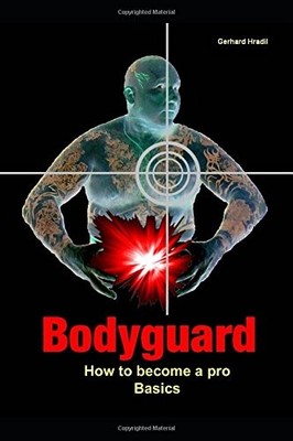 BODYGUARD: HOW TO BECOME A PRO: BASICS By Gerhard Hradil **BRAND NEW**