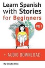 Learn Spanish with Stories for Beginners (+ Audio Download): 10 Easy Short Stories with English Glossaries Throughout the Text by Claudia Orea, Abel Franco (Paperback / softback, 2016)