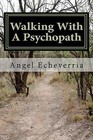 Walking with a Psychopath by Angel M Echeverria (Paperback / softback, 2010)