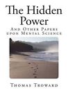 The Hidden Power: And Other Papers Upon Mental Science by Judge Thomas Troward (Paperback / softback, 2014)
