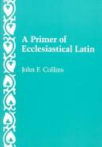 A Primer of Ecclesiastical Latin by John F. Collins (1992, Trade Paperback) - Picture 1 of 1