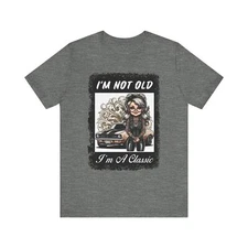 Coool Gal - I'm Not Old I'm A Classic - Unisex T-Shirt