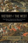 Victory of the West : The Great Christian-Muslim Clash at the Battle of Lepanto by Niccolo Capponi (2007, Hardcover)