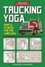Trucking Yoga: Simple Fitness for the Long Haul by Hope Zvara [Paperback]