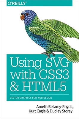 Using SVG with CSS3 and HTML5: Vector Graphics for Web Design by Amelia Bellamy