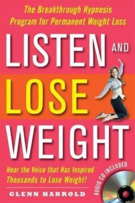 Listen and Lose Weight: The Breakthrough Hypnosis Program for Permanent...