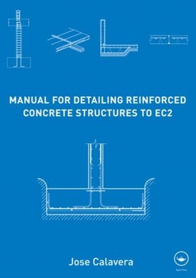 MANUAL FOR DETAILING REINFORCED CONCRETE by CALAVERA, JOSE Hardback Self Help
