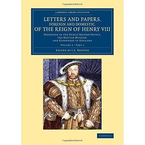 Letters and Papers, Foreign and Domestic, of the Reign of Henry VIII: Volume 3,…