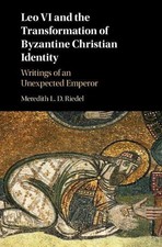 Leo VI and the Transformation of Byzantine Christian Identity: Writings of an Un