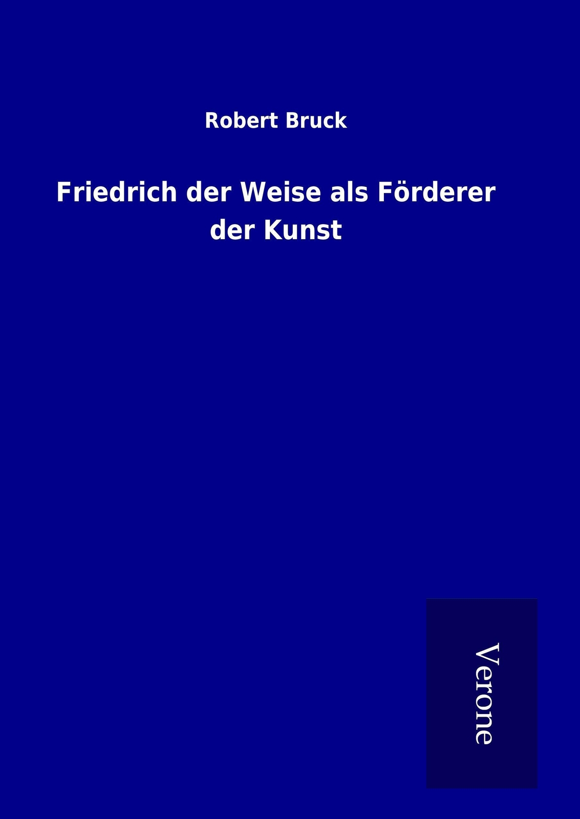 Thumbnail - Robert Bruck | Friedrich Der Weise Als Förderer Der Kunst | Buch |