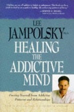 Healing the Addictive Mind - Jampolsky, Lee L.