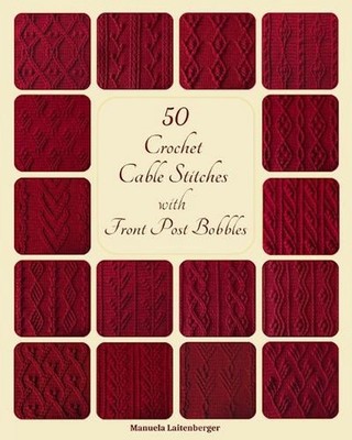 50 Crochet Cable Stitches With Front Post Bobbles by Manuela Laitenberger Paperb
