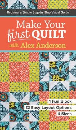 Make Your First Quilt with Alex Anderson: Beginner's Simple Step-by-Step - Picture 1 of 2