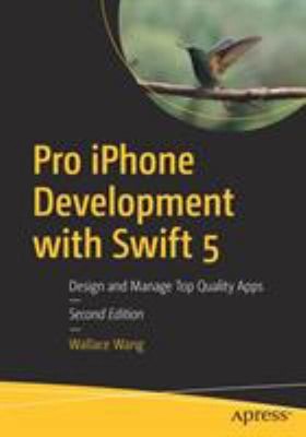Pro IPhone Development with Swift 5 : Design and Manage Top Quali