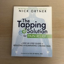 The Tapping Solution for Pain Relief: A Step-by-Step Guide Nick Ortner