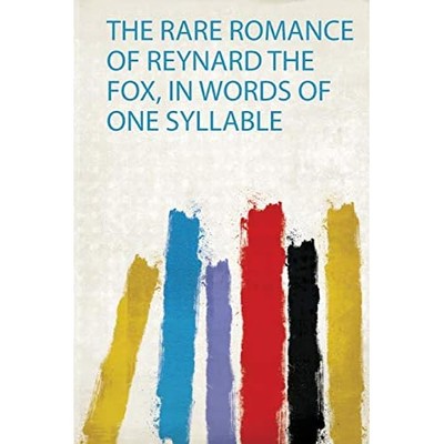 Rare Romance of Reynard the Fox, in Words of One Syllab - NEW Hardpress 2019