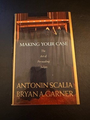 Making Your Case : The Art of Persuading Judges by Scalia & Garner [First Ed.]