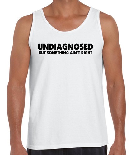 Funny t shirts UNDIAGNOSED - But something ain't right Men's Ladies Tees singlet - Picture 30 of 33