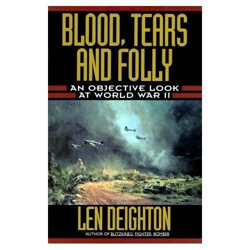 Blood Tears and Folly: An Objective Look at World War II by Len Deighton (Hardb… - Picture 1 of 1