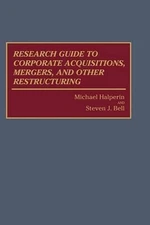 Research Guide to Corporate Acquisitions, Mergers, and Other Restructuring by St