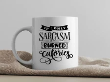 "If Only Sarcasm Burned Calories" Funny Coffee Mug