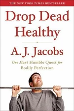 Drop Dead Healthy: One Man's Humble Quest - paperback, 9781416599081, A J Jacobs