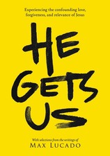 He Gets Us: Experiencing the confounding love, forgiveness, and relevance of...