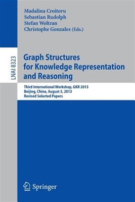 Graph Structures for Knowledge Representation and Reasoning : Third Internati...