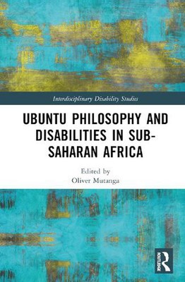 Ubuntu Philosophy and Disabilities in Sub-Saharan Africa by Oliver Mutanga Hardc