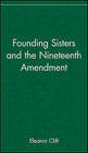 The Founding Sisters and the Nineteenth Amendment by Eleanor Clift (Hardback, 2003)