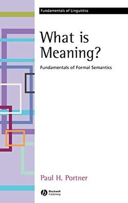 What is Meaning?: Fundamentals of Formal Semantics by Paul H. Portner NEW