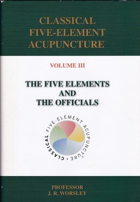 Classical Five-Element Acupuncture: The Five Elements and the Officials