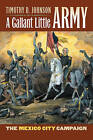 A Gallant Little Army: The Mexico City Campaign by Timothy D. Johnson (Hardback, 2007)