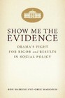 Show Me the Evidence: Obama's Fight for Rigor and Results in Social Policy by Ron Haskins, Greg Margolis (Paperback, 2014)