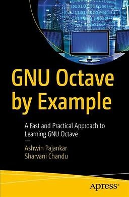GNU Octave by Example : A Fast and Practical Approach to Learning Gnu Octave,...