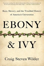 Ebony and Ivy: Race, Slavery, and the Troubled History of America's Universities