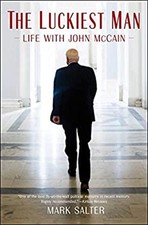 The Luckiest Man : Life with John Mccain Hardcover Mark Salter